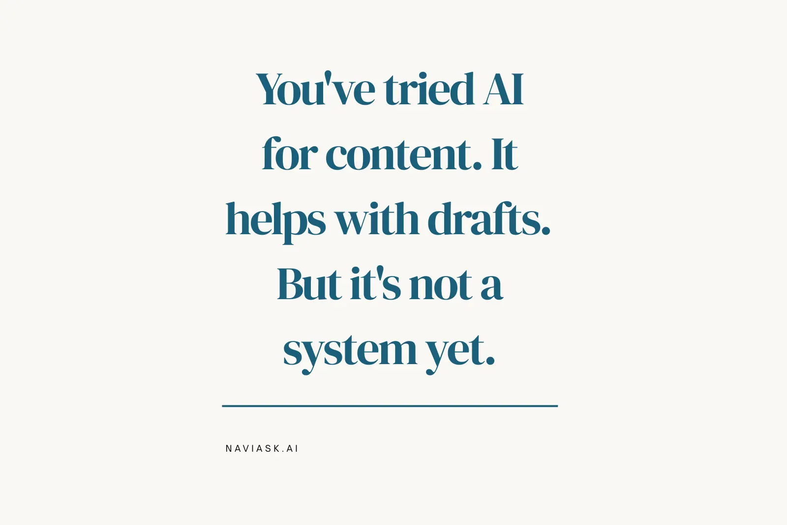 Bold text on warm ivory background reading You've tried AI for content. It helps with drafts. But it's not a system yet.